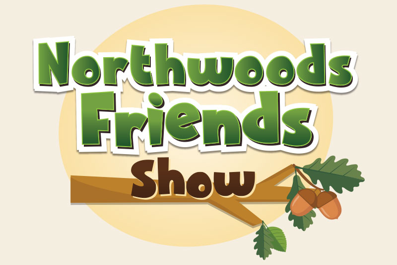 The Northwoods Friends Show